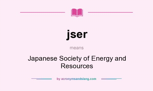 What does jser mean? It stands for Japanese Society of Energy and Resources