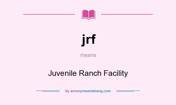 What does jrf mean? It stands for Juvenile Ranch Facility