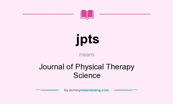What does jpts mean? It stands for Journal of Physical Therapy Science