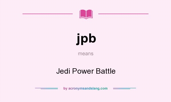 What does jpb mean? It stands for Jedi Power Battle