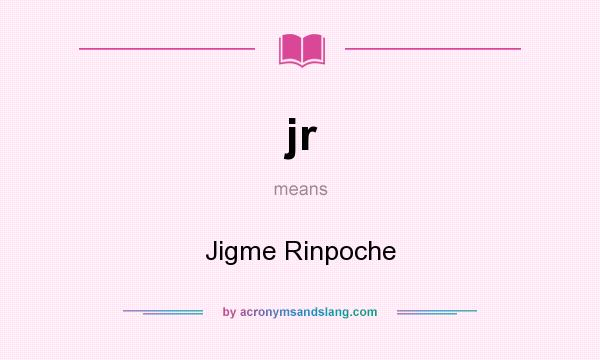 What does jr mean? It stands for Jigme Rinpoche