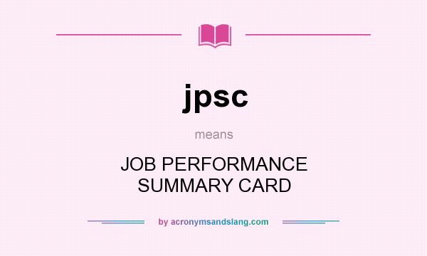 What does jpsc mean? It stands for JOB PERFORMANCE SUMMARY CARD