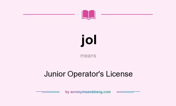 What does jol mean? It stands for Junior Operator`s License