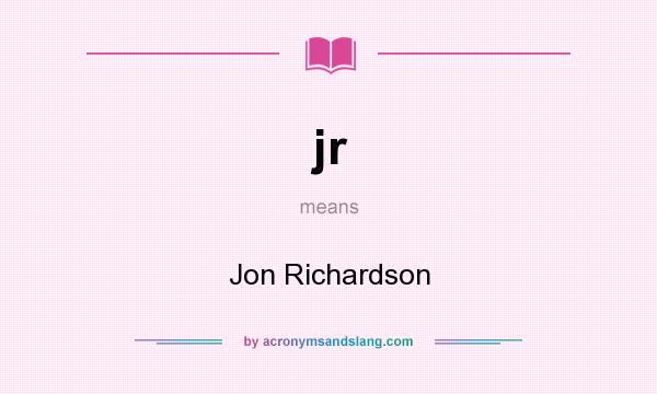 What does jr mean? It stands for Jon Richardson