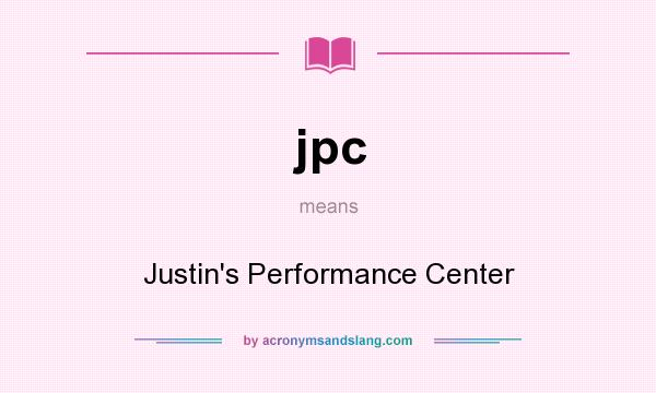 What does jpc mean? It stands for Justin`s Performance Center