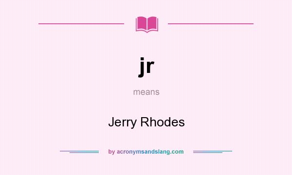 What does jr mean? It stands for Jerry Rhodes
