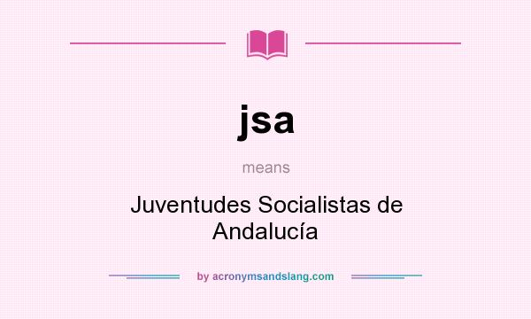 What does jsa mean? It stands for Juventudes Socialistas de Andalucía
