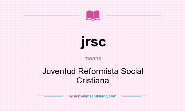 What does jrsc mean? It stands for Juventud Reformista Social Cristiana