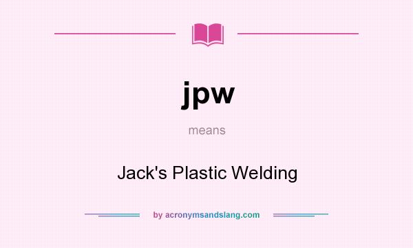 What does jpw mean? It stands for Jack`s Plastic Welding