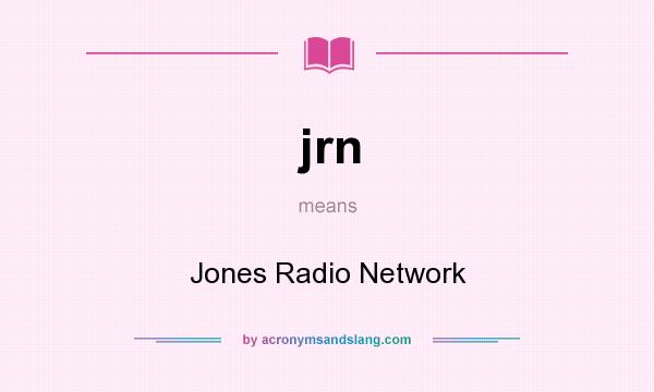 What does jrn mean? It stands for Jones Radio Network