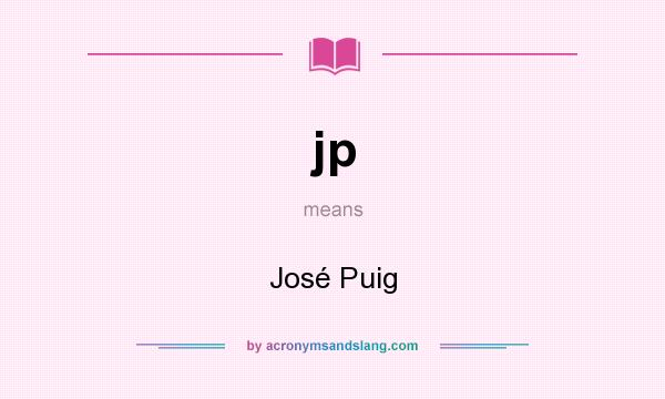 What does jp mean? It stands for José Puig