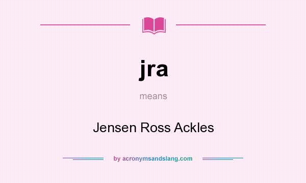 What does jra mean? It stands for Jensen Ross Ackles
