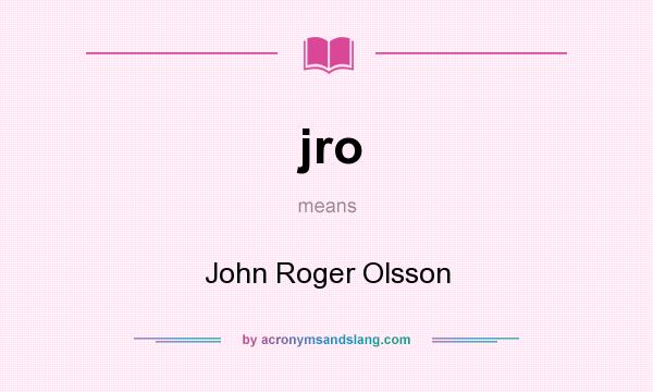 What does jro mean? It stands for John Roger Olsson