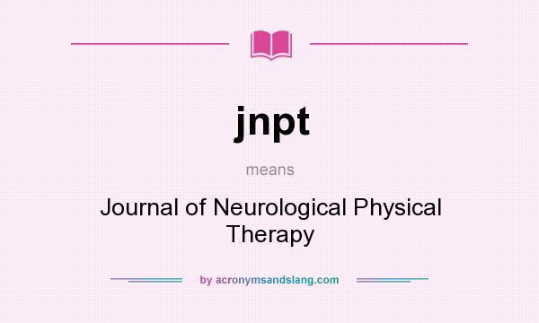 What does jnpt mean? It stands for Journal of Neurological Physical Therapy