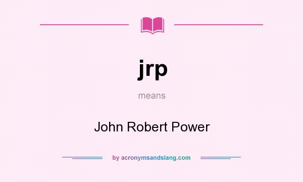 What does jrp mean? It stands for John Robert Power