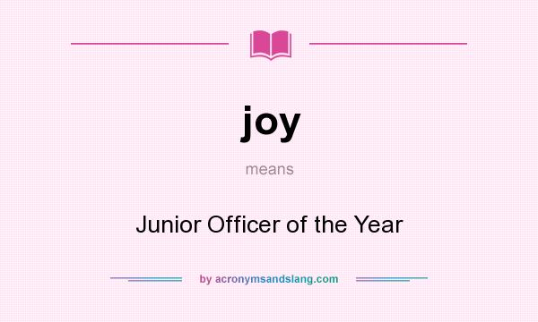 What does joy mean? It stands for Junior Officer of the Year