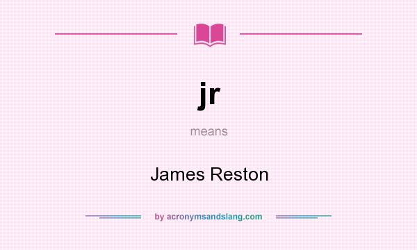 What does jr mean? It stands for James Reston