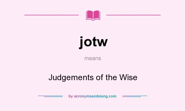 What does jotw mean? It stands for Judgements of the Wise