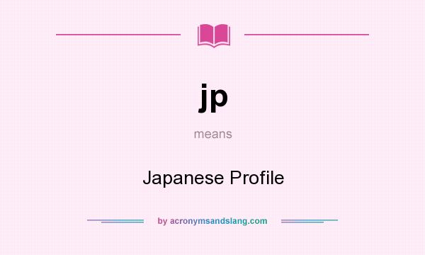 What does jp mean? It stands for Japanese Profile