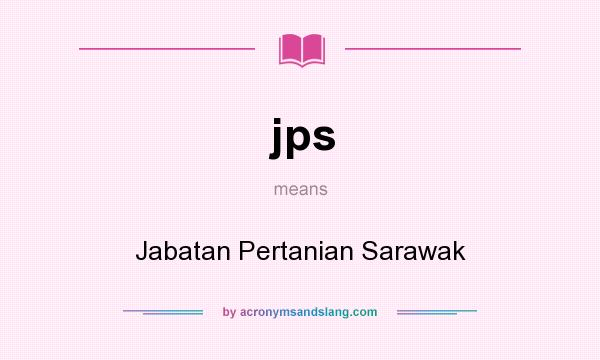 What does jps mean? It stands for Jabatan Pertanian Sarawak