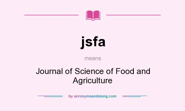 What does jsfa mean? It stands for Journal of Science of Food and Agriculture
