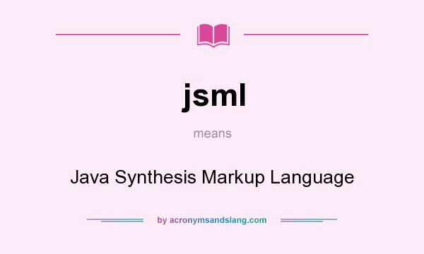 What does jsml mean? It stands for Java Synthesis Markup Language