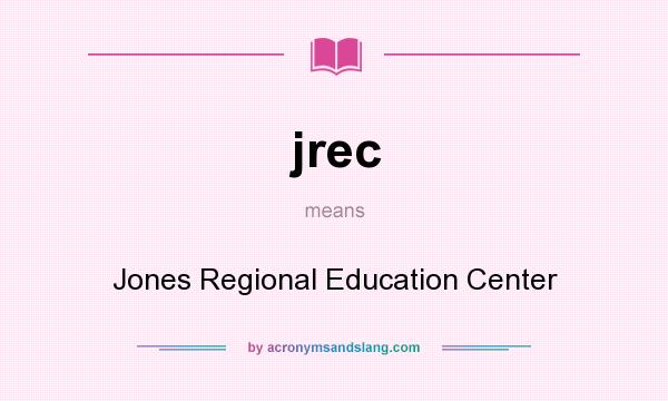 What does jrec mean? It stands for Jones Regional Education Center