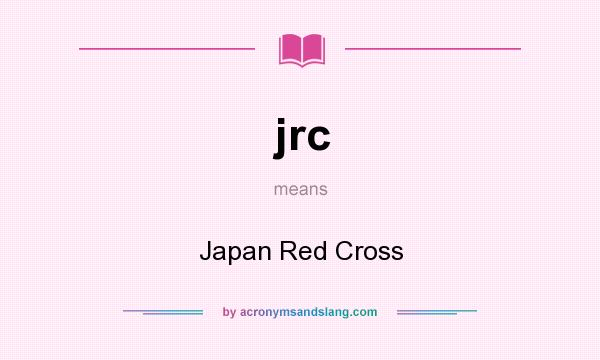 What does jrc mean? It stands for Japan Red Cross