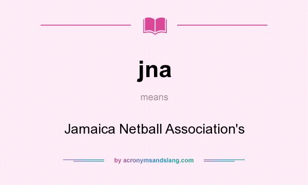What does jna mean? It stands for Jamaica Netball Association`s