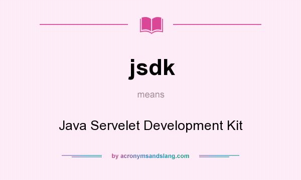What does jsdk mean? It stands for Java Servelet Development Kit