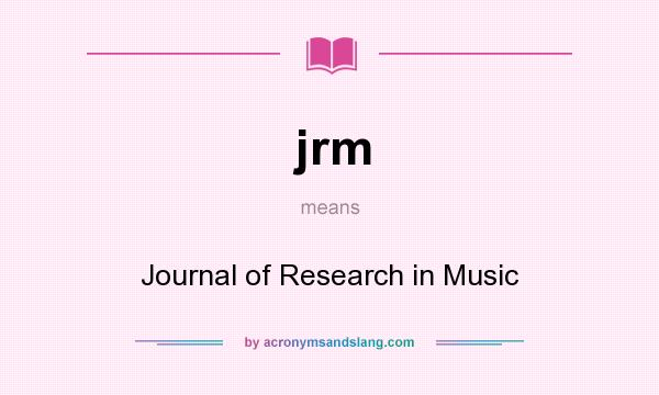 What does jrm mean? It stands for Journal of Research in Music