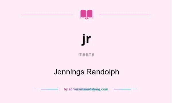 What does jr mean? It stands for Jennings Randolph