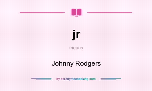 What does jr mean? It stands for Johnny Rodgers