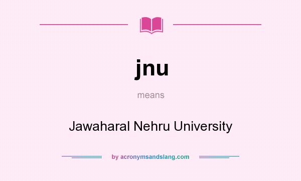 What does jnu mean? It stands for Jawaharal Nehru University