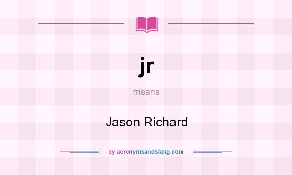 What does jr mean? It stands for Jason Richard