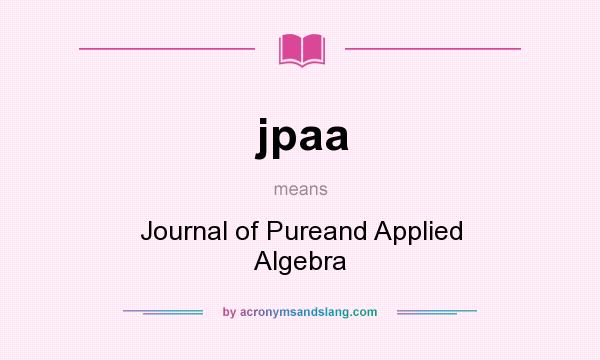 What does jpaa mean? It stands for Journal of Pureand Applied Algebra