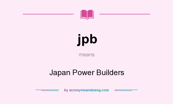 What does jpb mean? It stands for Japan Power Builders