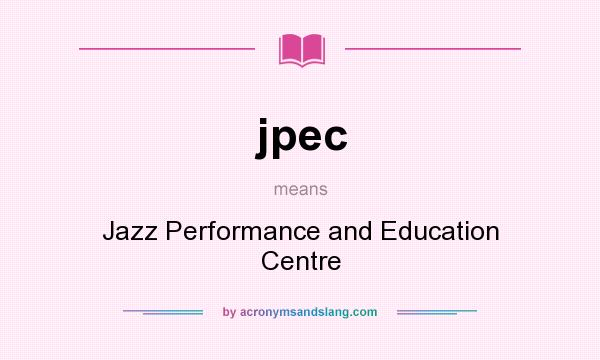 What does jpec mean? It stands for Jazz Performance and Education Centre