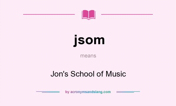 What does jsom mean? It stands for Jon`s School of Music