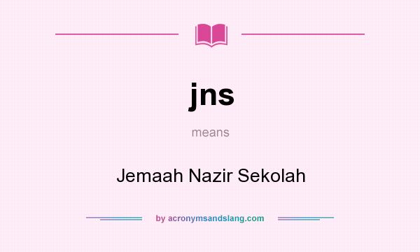 What does jns mean? It stands for Jemaah Nazir Sekolah