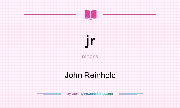 What does jr mean? It stands for John Reinhold