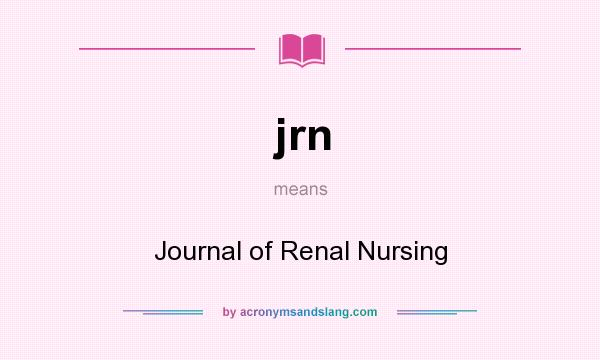 What does jrn mean? It stands for Journal of Renal Nursing