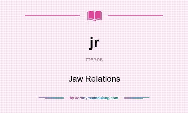 What does jr mean? It stands for Jaw Relations