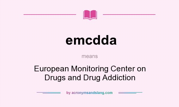 What does emcdda mean? It stands for European Monitoring Center on Drugs and Drug Addiction