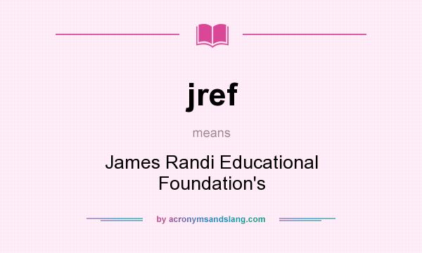 What does jref mean? It stands for James Randi Educational Foundation`s