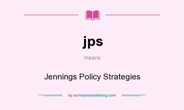 What does jps mean? It stands for Jennings Policy Strategies