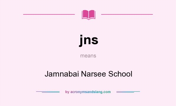 What does jns mean? It stands for Jamnabai Narsee School