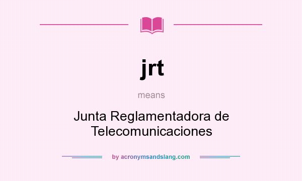 What does jrt mean? It stands for Junta Reglamentadora de Telecomunicaciones