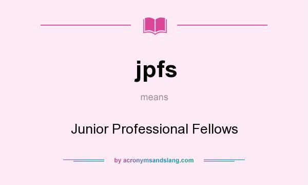 What does jpfs mean? It stands for Junior Professional Fellows