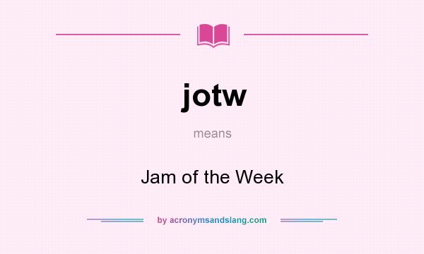 What does jotw mean? It stands for Jam of the Week